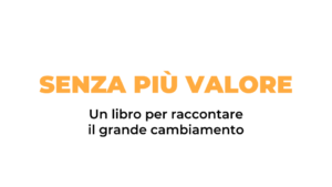 Senza più valore, un libro per raccontare il grande cambiamento